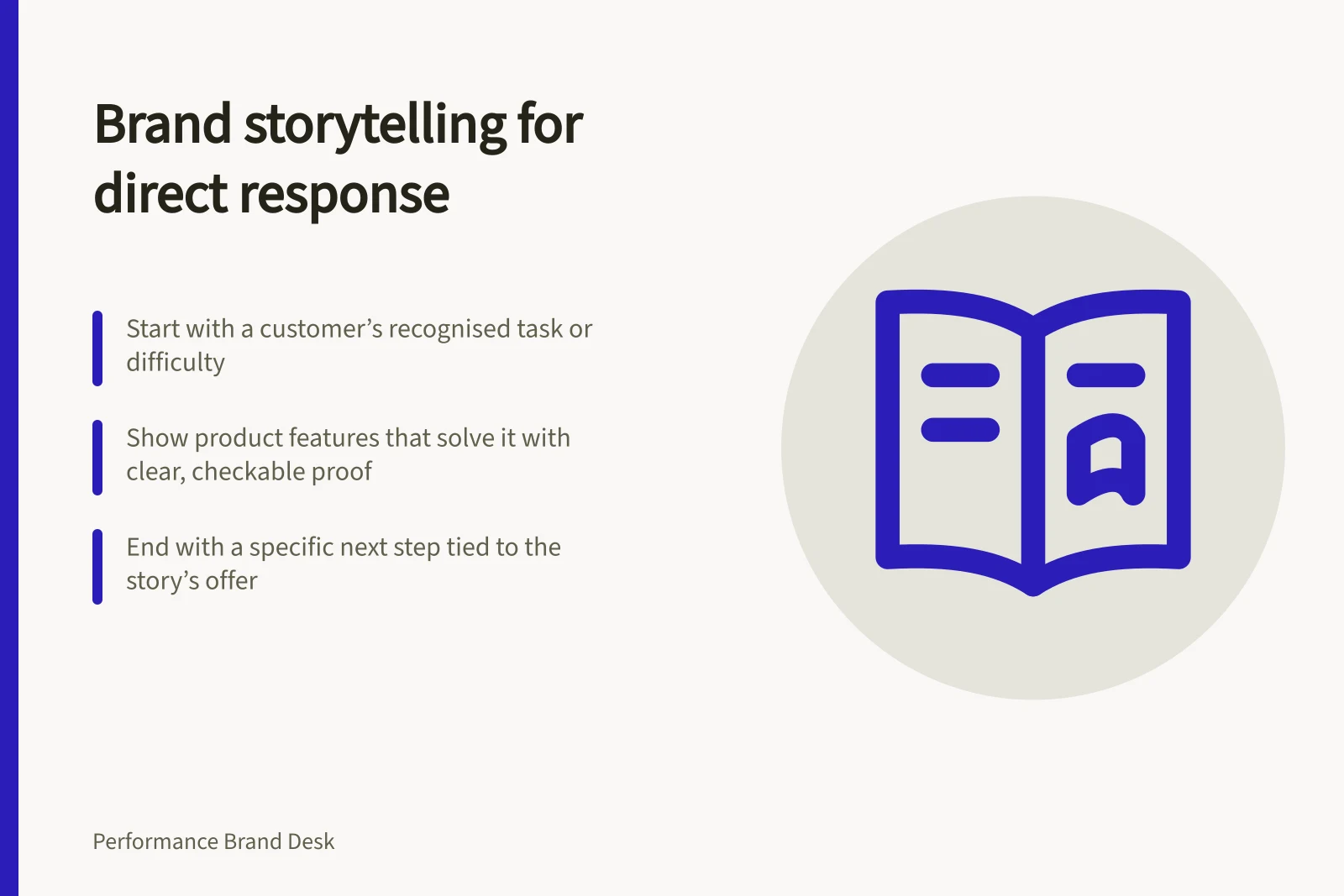 Brand storytelling for direct response: Start with a customer’s recognised task or difficulty; Show product features that solve it with clear, checkable proof; End with a specific next step tied to the story’s offer