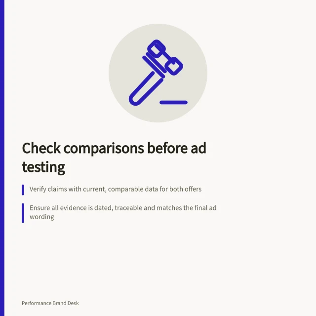 Check comparisons before ad testing: Verify claims with current, comparable data for both offers; Ensure all evidence is dated, traceable and matches the final ad wording; Recheck comparisons if prices, terms or competitor offers change. Checking comparative claims before an ad test