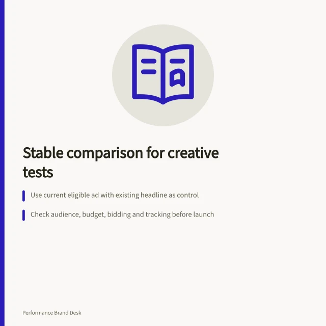 Stable comparison for creative tests: Use current eligible ad with existing headline as control; Check audience, budget, bidding and tracking before launch; Record changes in run log to interpret results accurately. Choosing a stable comparison for a creative experiment