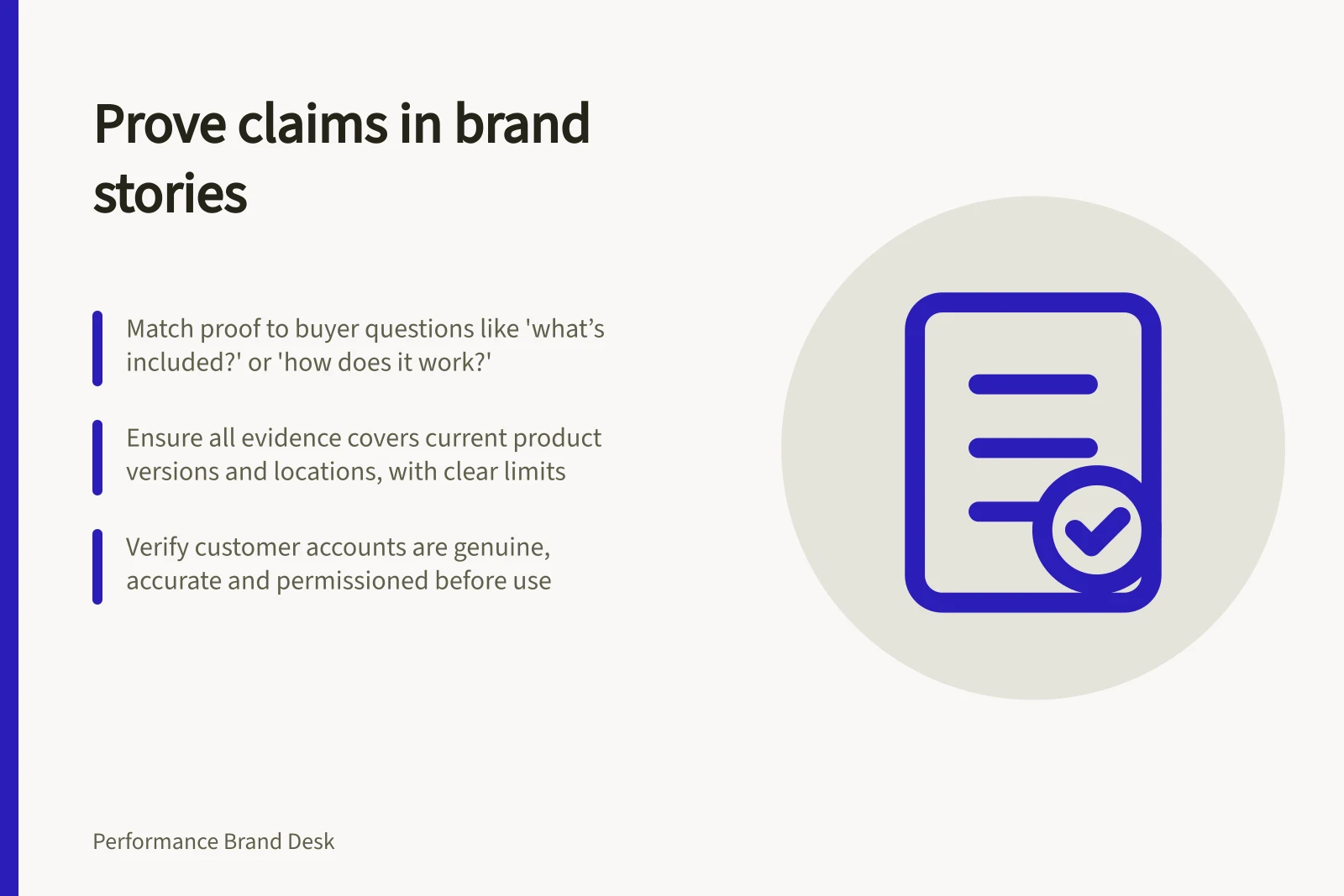 Prove claims in brand stories: Match proof to buyer questions like 'what’s included?' or 'how does it work?'; Ensure all evidence covers current product versions and locations, with clear limits; Verify customer accounts are genuine, accurate and permissioned before use