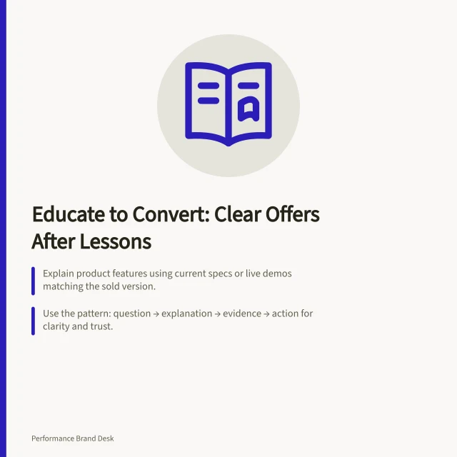 Educate to Convert: Clear Offers After Lessons: Explain product features using current specs or live demos matching the sold version.; Use the pattern: question → explanation → evidence → action for clarity and trust.; Check that the offer, image, button and destination match exactly—ACCC rules apply. Combining product education with a direct response offer