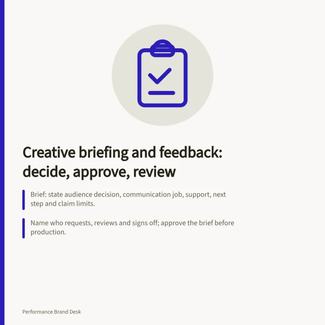 Creative briefing and feedback: decide, approve, review: Brief: state audience decision, communication job, support, next step and claim limits.; Name who requests, reviews and signs off; approve the brief before production.; Review headline, image, conditions and call to action together at actual size and crop. Creative briefing and feedback
