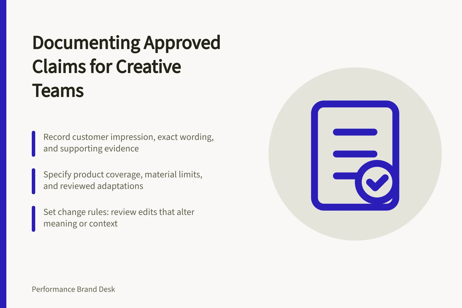 Documenting Approved Claims for Creative Teams: Record customer impression, exact wording, and supporting evidence; Specify product coverage, material limits, and reviewed adaptations; Set change rules: review edits that alter meaning or context