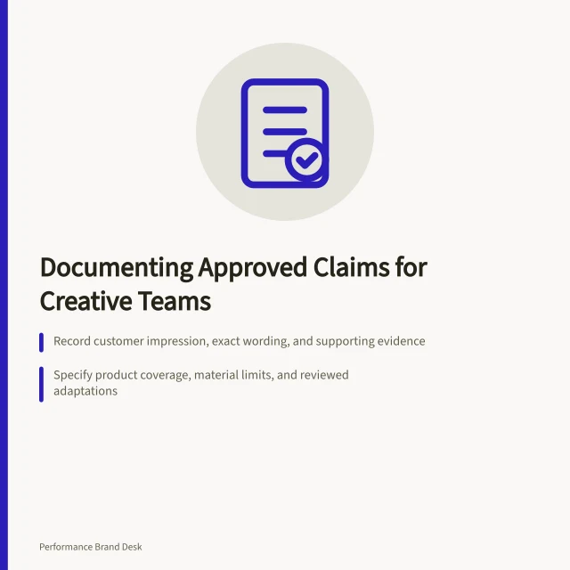 Documenting Approved Claims for Creative Teams: Record customer impression, exact wording, and supporting evidence; Specify product coverage, material limits, and reviewed adaptations; Set change rules: review edits that alter meaning or context. Documenting approved claims for creative teams