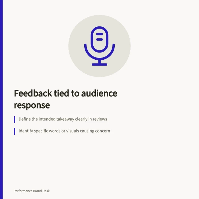 Feedback tied to audience response: Define the intended takeaway clearly in reviews; Identify specific words or visuals causing concern; Require fact checks or clearer expression if needed. Giving feedback tied to the intended audience response