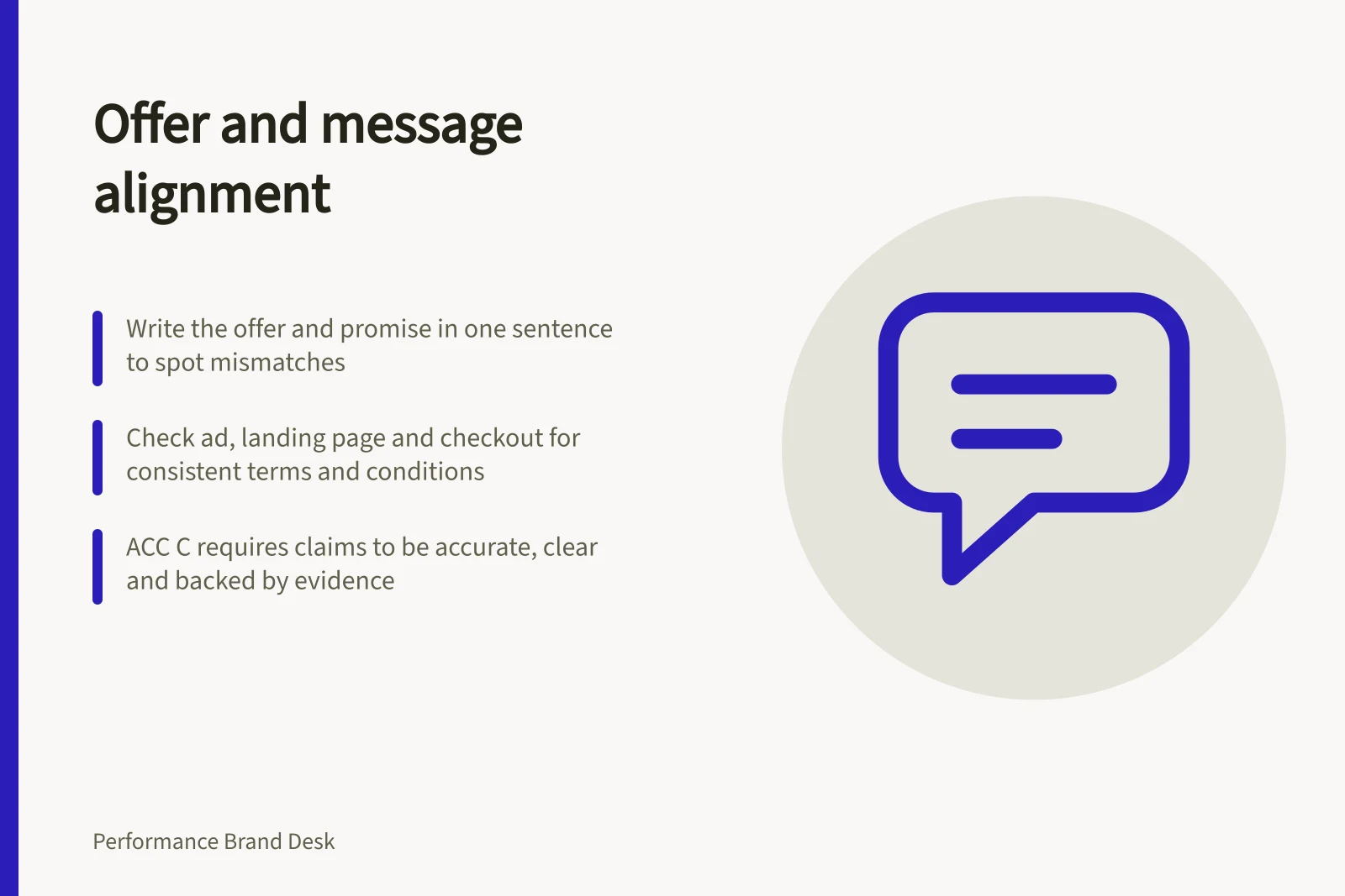 Offer and message alignment: Write the offer and promise in one sentence to spot mismatches; Check ad, landing page and checkout for consistent terms and conditions; ACC C requires claims to be accurate, clear and backed by evidence