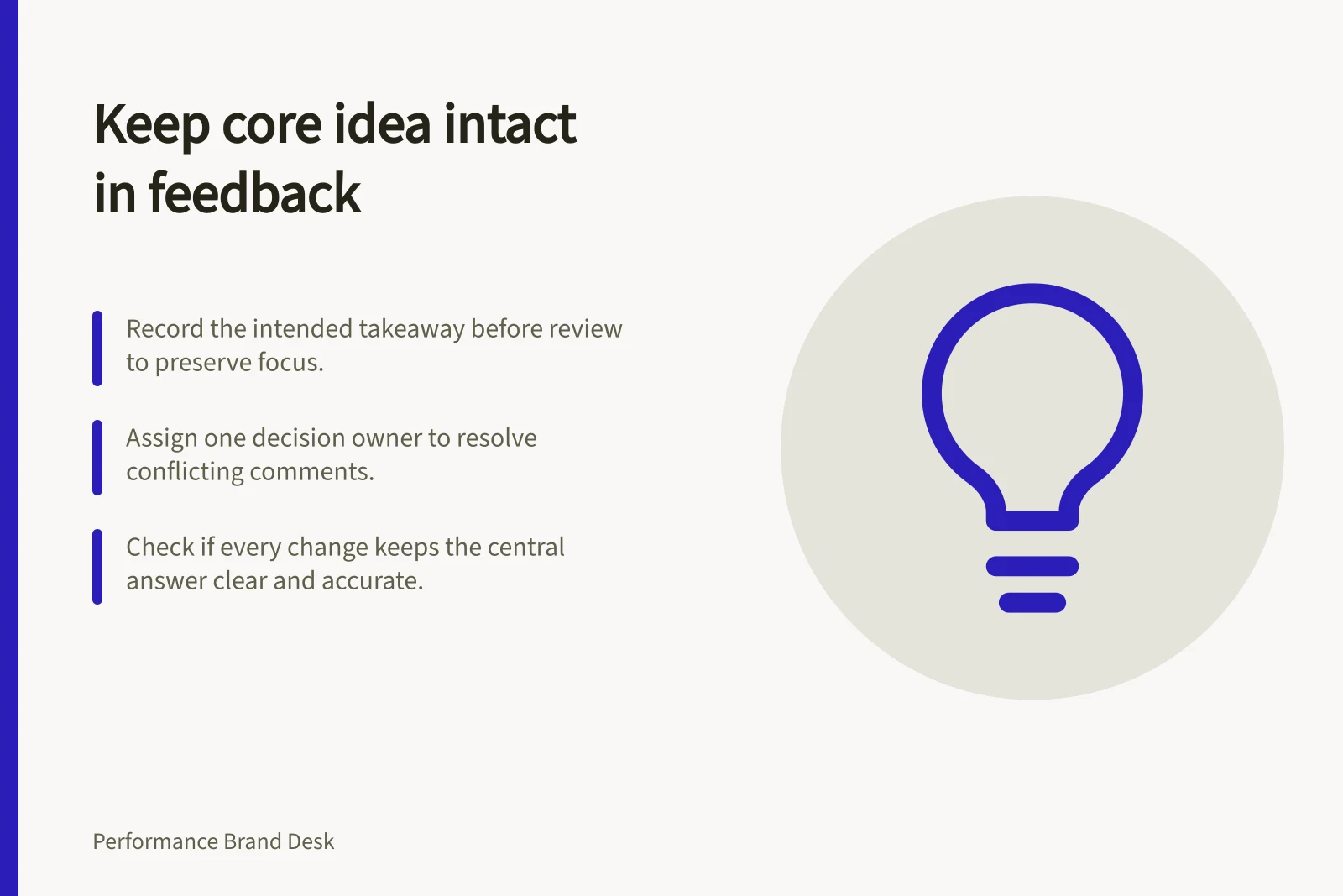 Keep core idea intact in feedback: Record the intended takeaway before review to preserve focus.; Assign one decision owner to resolve conflicting comments.; Check if every change keeps the central answer clear and accurate.