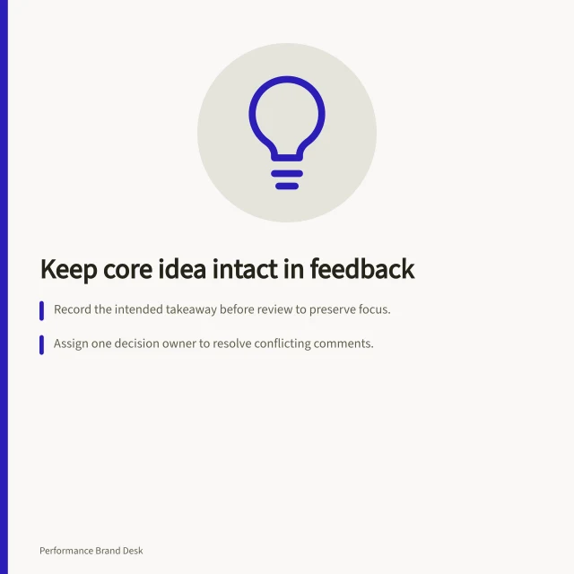 Keep core idea intact in feedback: Record the intended takeaway before review to preserve focus.; Assign one decision owner to resolve conflicting comments.; Check if every change keeps the central answer clear and accurate. Preventing committee feedback from removing the central idea