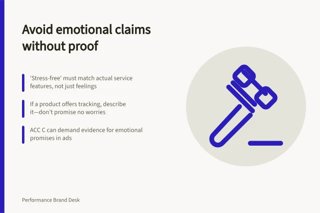 Avoid emotional claims without proof: 'Stress-free' must match actual service features, not just feelings; If a product offers tracking, describe it—don’t promise no worries; ACC C can demand evidence for emotional promises in ads. Removing emotional claims unsupported by the product experience