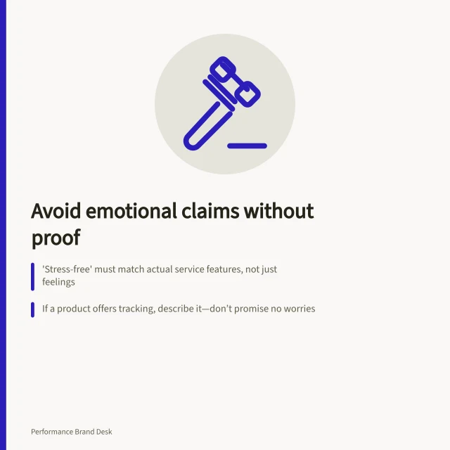 Avoid emotional claims without proof: 'Stress-free' must match actual service features, not just feelings; If a product offers tracking, describe it—don’t promise no worries; ACC C can demand evidence for emotional promises in ads. Removing emotional claims unsupported by the product experience