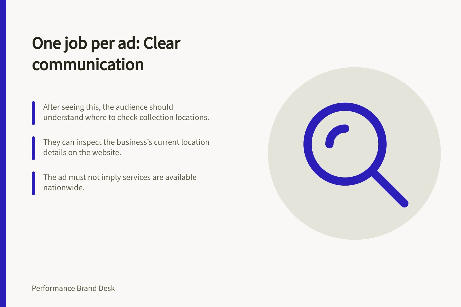 One job per ad: Clear communication: After seeing this, the audience should understand where to check collection locations.; They can inspect the business’s current location details on the website.; The ad must not imply services are available nationwide.